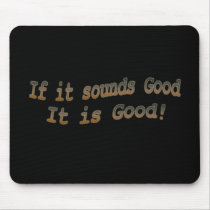 If it sounds good it is good brn
