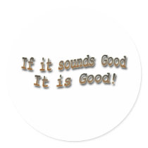 If it sounds good it is good brn