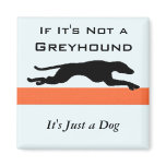 'If it's not a Greyhound' Refrigerator Magnets