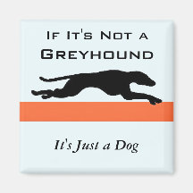 'If it's not a Greyhound' Refrigerator Magnets