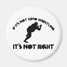 If it's not sumo wrestling it's not right refrigerator magnet