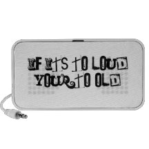 IF its to loud your to old speakers