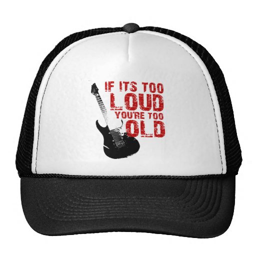 if_its_too_loud_your_too_old_hats-r5292b