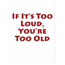 If It's Too Loud, You're Too Old Post Card