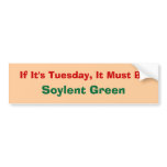 If It's Tuesday, It Must Be, Soylent Green bumper stickers