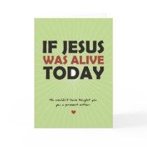 If Jesus Was Alive Today Cards
