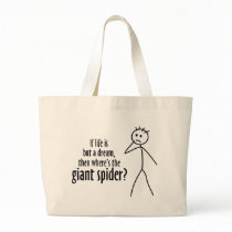 If life is but a dream, where's the giant spider tote bag