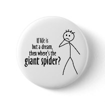 If life is but a dream, where's the giant spider buttons