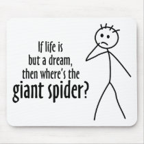 If life is but a dream, where's the giant spider mousepads