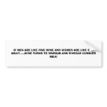 IF MEN AGE LIKE FINE WINE AND WOMEN AGE LIKE OL... bumper stickers