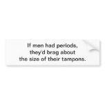 If men had periods - bumper sticker bumper stickers