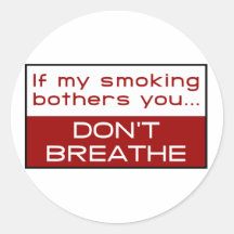 If my smoking bothers you... don't breathe stickers