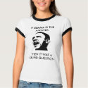 If Obama is the answer.... - Customised t-shirts