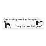 if only the deer had guns animal rights sticker bumper stickers