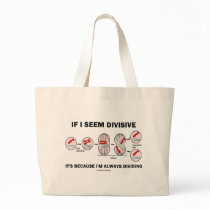 If Seem Divisive It's Because I'm Always Dividing Canvas Bag