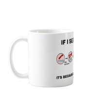 If Seem Divisive It's Because I'm Always Dividing Coffee Mugs