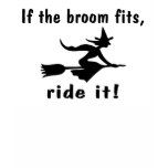 If The Broom Fits Ride It t-shirts