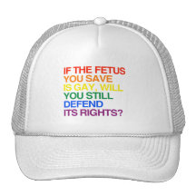 IF THE FETUS YOU SAVE IS GAY HAT