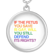 IF THE FETUS YOU SAVE IS GAY PERSONALIZED NECKLACE