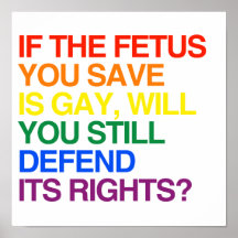 IF THE FETUS YOU SAVE IS GAY PRINT