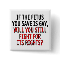 If the foetus you save is gay...