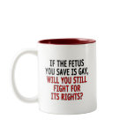 If the foetus you save is gay... mugs