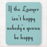 If the Lawyer Isn't Happy Mousepad