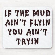 If The Mud Aint Flyin You Aint Tryin Mouse Pads
