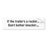 If the trailer's a rockin'...Don't bother knock... bumper stickers