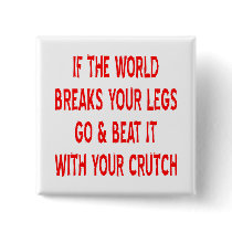 If The World Breaks Your Legs Pins