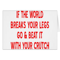 If The World Breaks Your Legs Greeting Card
