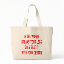 If The World Breaks Your Legs Go And Beat It With Tote Bag
