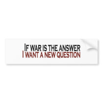 If War Is The Answer Bumper Sticker