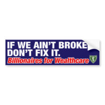 IF WE AIN'T BROKE, DON'T FIX IT BUMPER STICKERS