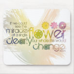 If we could see the Miracle of a Single Flower mousepads