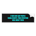 If we give gay people equal rights everyone will w bumper stickers
