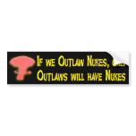 If We Outlaw Nukes... Bumper Sticker bumper stickers