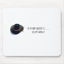 If ya aint riddin it mouse pads