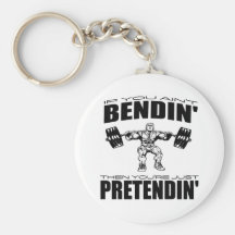 If You Ain't Bendin' Then You're Pretendin' Key Chains