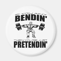 If You Ain't Bendin' Then You're Pretendin' Refrigerator Magnets