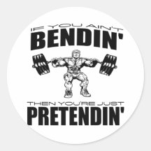 If You Ain't Bendin' Then You're Pretendin' Stickers