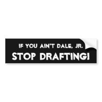 If you ain't Dale, Jr. -, STOP DRAFTING!