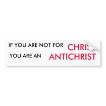 IF YOU ARE NOT FOR , CHRIST, YOU ARE AN, ANTICH... BUMPER STICKERS