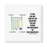 If You Are Not Part Solution Supernate Precipitate magnets