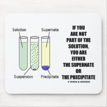 If You Are Not Part Solution Supernate Precipitate Mousepad