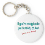 If you are ready to die, just ask Jesus Keychain