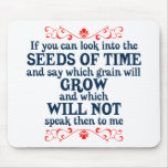 If You can Look into the Seeds of Time mousepads