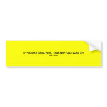 If you can read this... bumper sticker