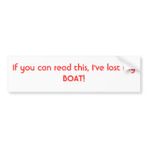 If you can read this, I've lost my BOAT! Bumper Sticker