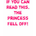 If You Can Read This, The Princess Fell Off! t-shirts